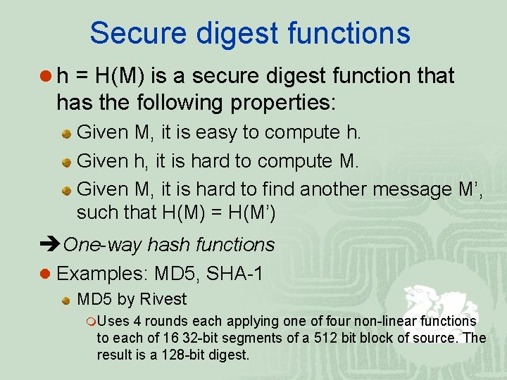 Secure digest functions h = H(M) is a secure digest function that has the