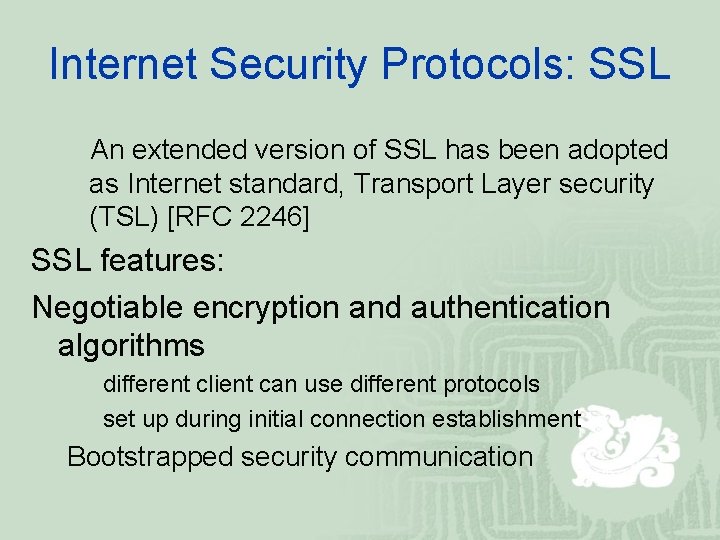 Internet Security Protocols: SSL An extended version of SSL has been adopted as Internet