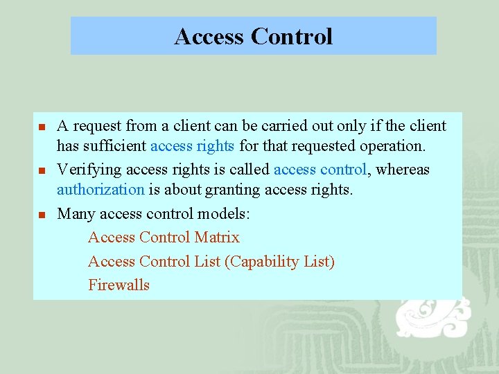 Access Control n n n A request from a client can be carried out