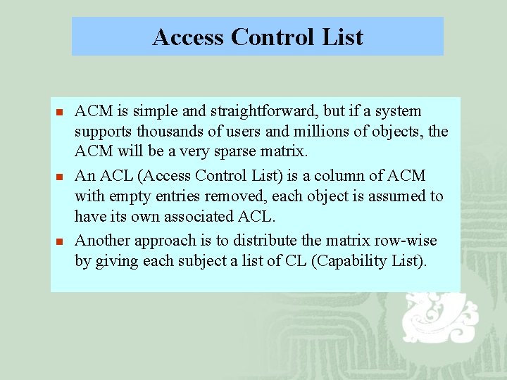 Access Control List n n n ACM is simple and straightforward, but if a