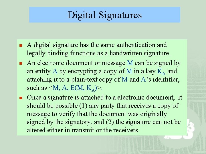 Digital Signatures n n n A digital signature has the same authentication and legally