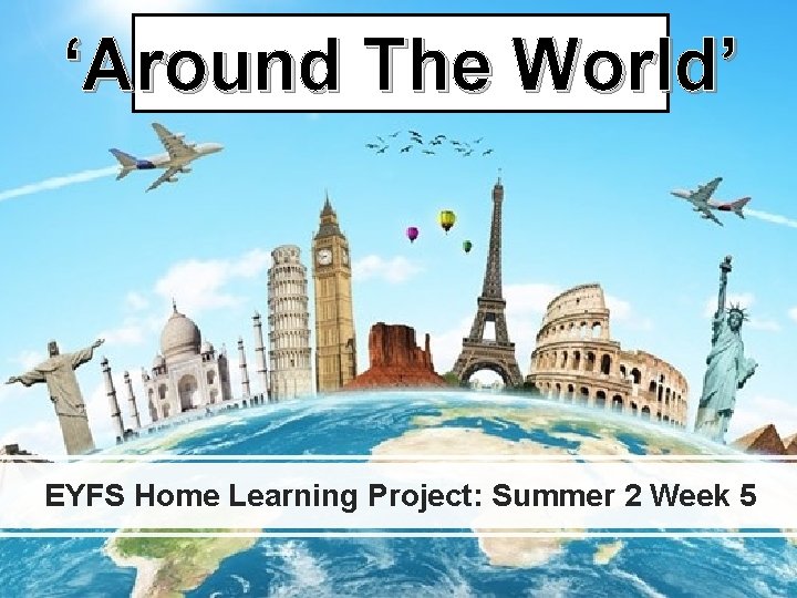‘Around The World’ EYFS Home Learning Project: Summer 2 Week 5 