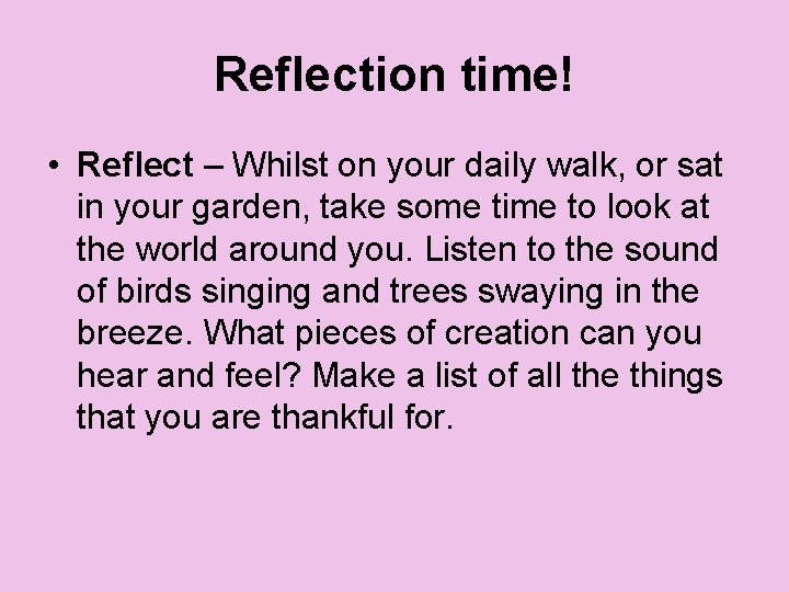 Reflection time! • Reflect – Whilst on your daily walk, or sat in your