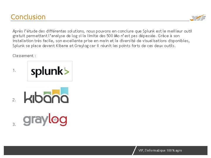 Conclusion Après l’étude des différentes solutions, nous pouvons en conclure que Splunk est le