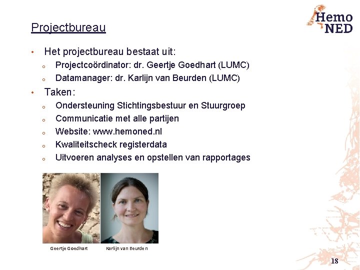 Projectbureau • Het projectbureau bestaat uit: o o • Projectcoördinator: dr. Geertje Goedhart (LUMC)