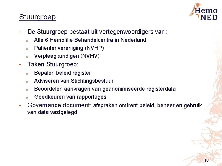 Stuurgroep • De Stuurgroep bestaat uit vertegenwoordigers van: o o o • Taken Stuurgroep: