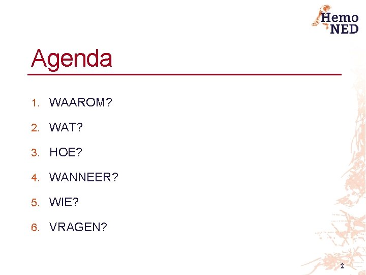 Agenda 1. WAAROM? 2. WAT? 3. HOE? 4. WANNEER? 5. WIE? 6. VRAGEN? 2 Agenda 1. WAAROM? 2. WAT? 3. HOE? 4. WANNEER? 5. WIE? 6. VRAGEN? 2