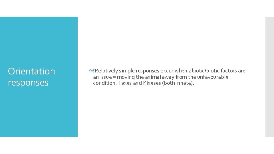 Orientation responses Relatively simple responses occur when abiotic/biotic factors are an issue = moving