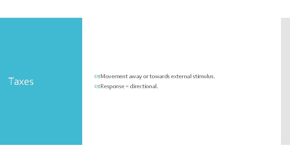 Taxes Movement away or towards external stimulus. Response = directional. 