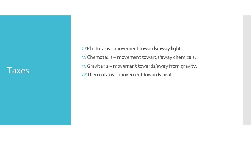  Phototaxis – movement towards/away light. Chemotaxis – movement towards/away chemicals. Taxes Gravitaxis –