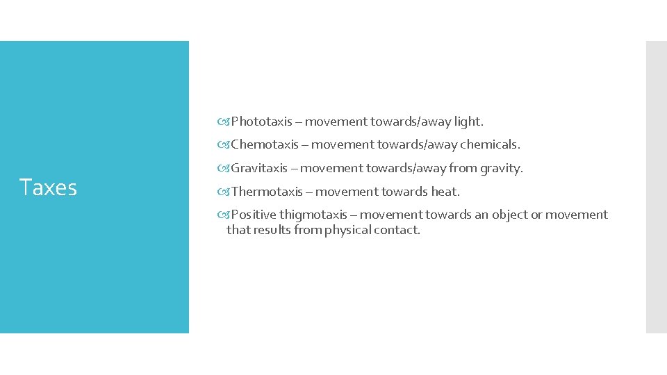  Phototaxis – movement towards/away light. Chemotaxis – movement towards/away chemicals. Taxes Gravitaxis –