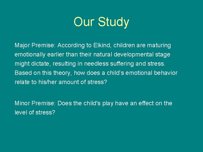 Our Study Major Premise: According to Elkind, children are maturing emotionally earlier than their Our Study Major Premise: According to Elkind, children are maturing emotionally earlier than their