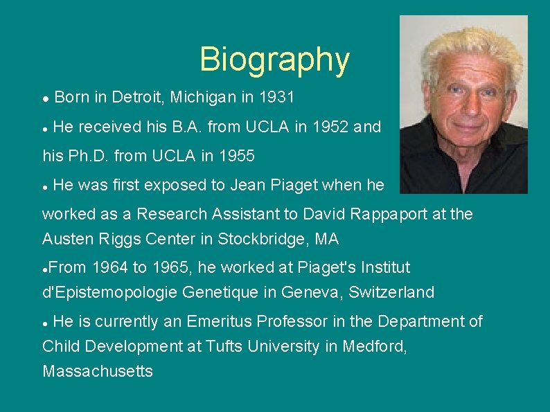 Biography Born in Detroit, Michigan in 1931 He received his B. A. from UCLA Biography Born in Detroit, Michigan in 1931 He received his B. A. from UCLA