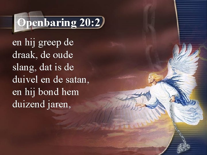 Openbaring 20: 2 en hij greep de draak, de oude slang, dat is de