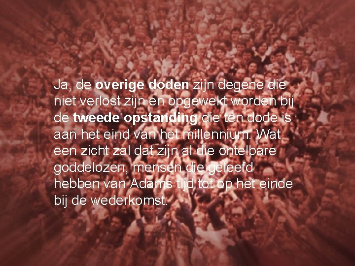 Ja, de overige doden zijn degene die niet verlost zijn en opgewekt worden bij