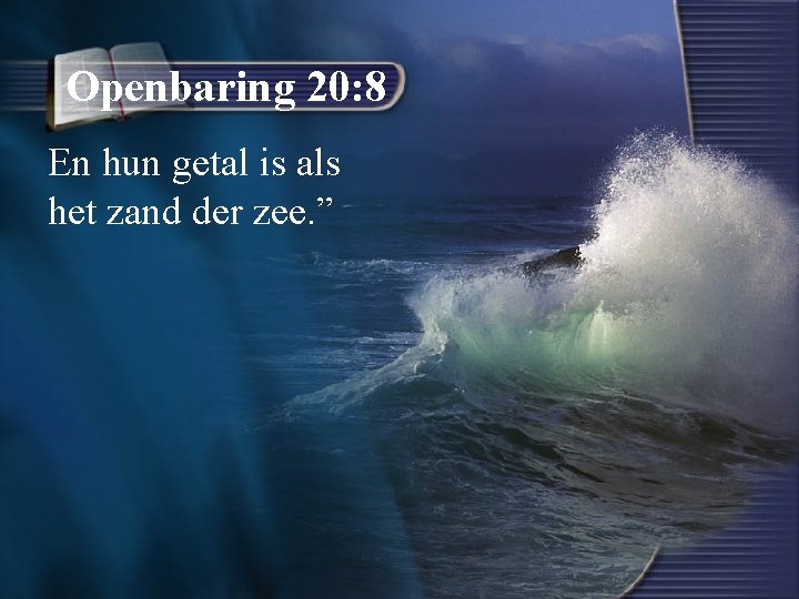 Openbaring 20: 8 En hun getal is als het zand der zee. ” 