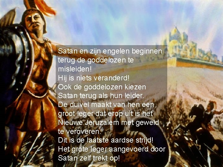 Satan en zijn engelen beginnen terug de goddelozen te misleiden! Hij is niets veranderd!