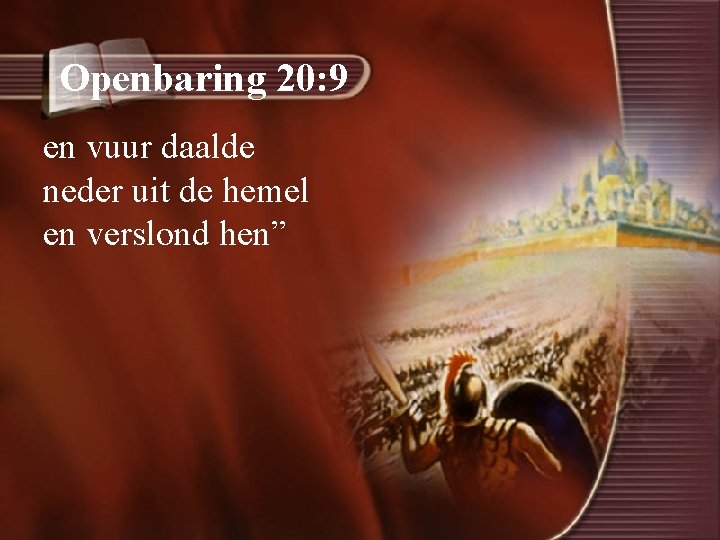 Openbaring 20: 9 en vuur daalde neder uit de hemel en verslond hen” 