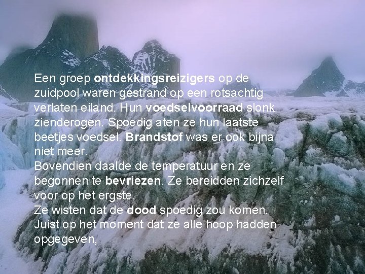 Een groep ontdekkingsreizigers op de zuidpool waren gestrand op een rotsachtig verlaten eiland. Hun