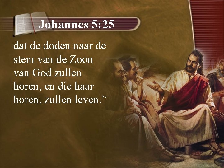 Johannes 5: 25 dat de doden naar de stem van de Zoon van God
