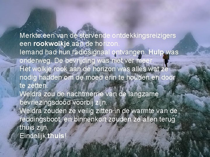 Merkte een van de stervende ontdekkingsreizigers een rookwolkje aan de horizon. Iemand had hun