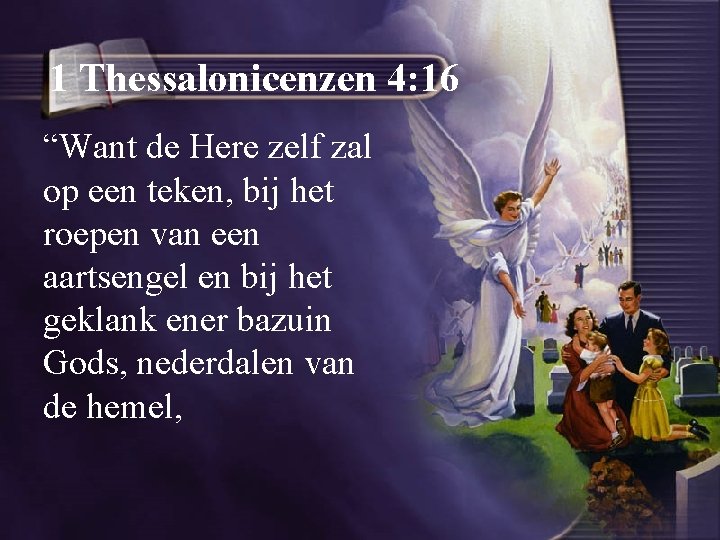 1 Thessalonicenzen 4: 16 “Want de Here zelf zal op een teken, bij het