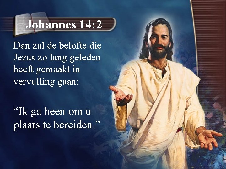 Johannes 14: 2 Dan zal de belofte die Jezus zo lang geleden heeft gemaakt