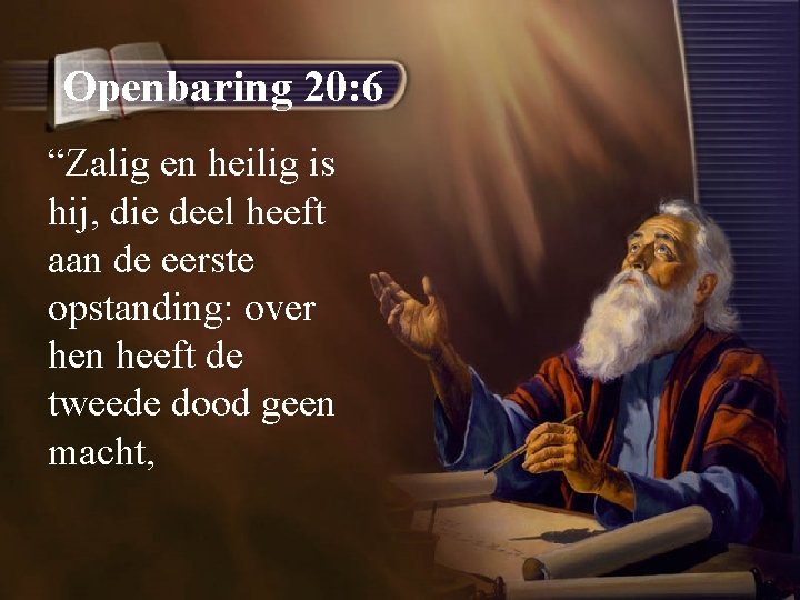 Openbaring 20: 6 “Zalig en heilig is hij, die deel heeft aan de eerste