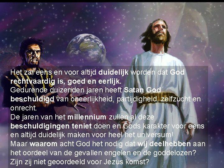 Het zal eens en voor altijd duidelijk worden dat God rechtvaardig is, goed en