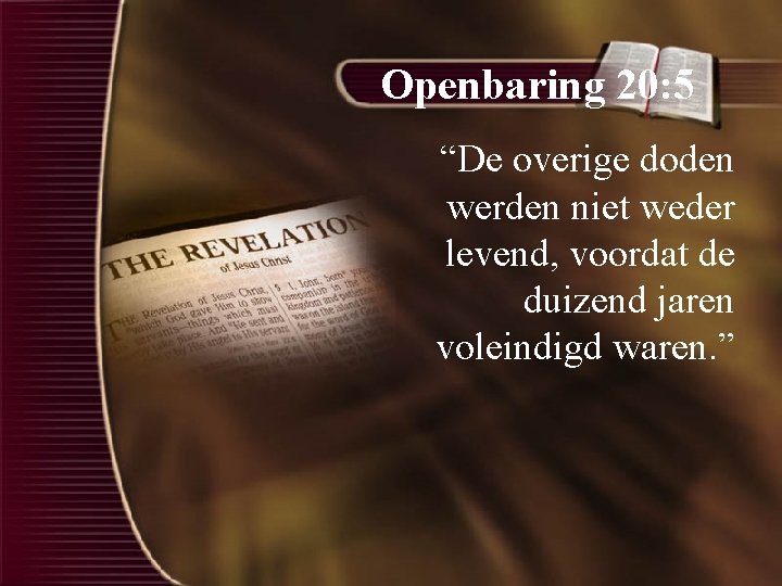 Openbaring 20: 5 “De overige doden werden niet weder levend, voordat de duizend jaren