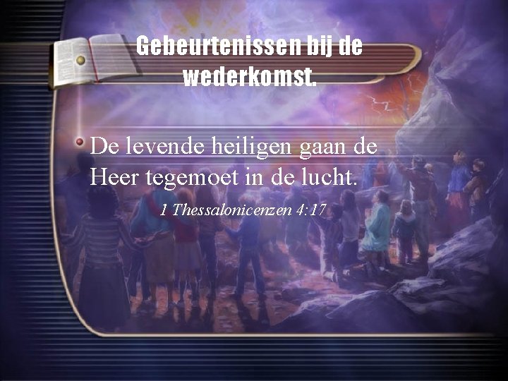 Gebeurtenissen bij de wederkomst. De levende heiligen gaan de Heer tegemoet in de lucht.