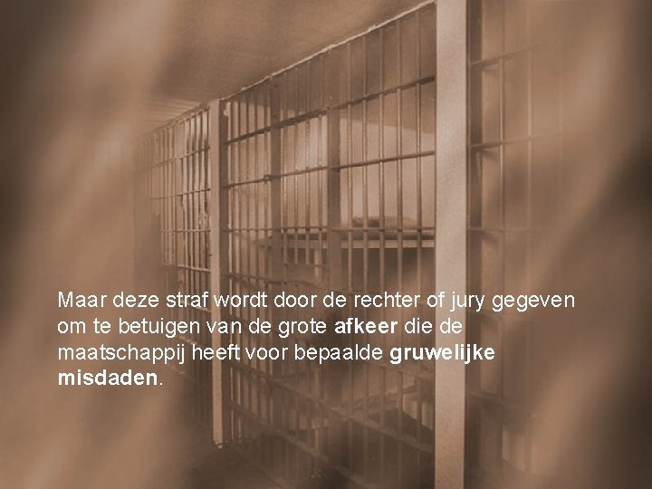 Maar deze straf wordt door de rechter of jury gegeven om te betuigen van