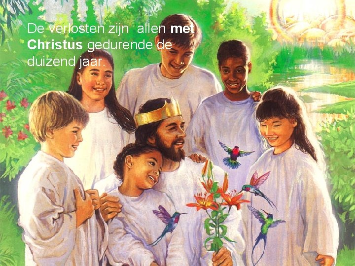 De verlosten zijn allen met Christus gedurende de duizend jaar. 