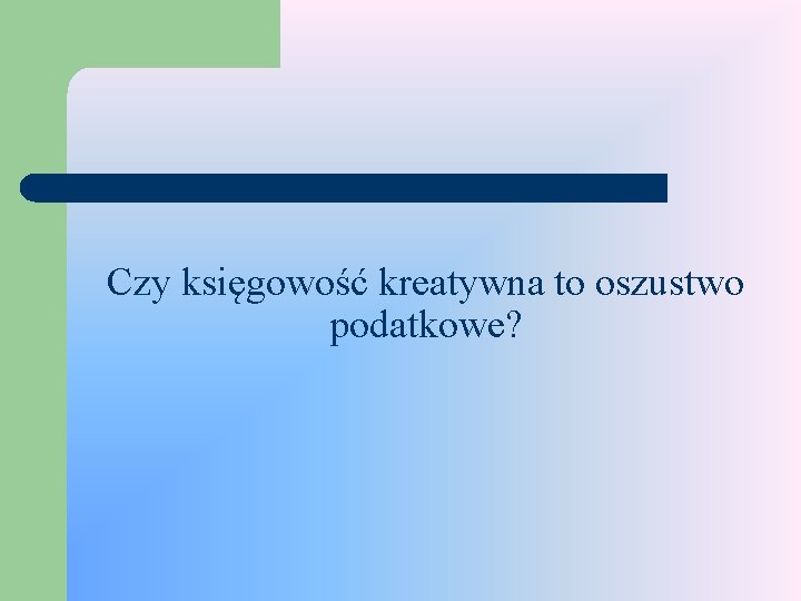 Czy księgowość kreatywna to oszustwo podatkowe? 