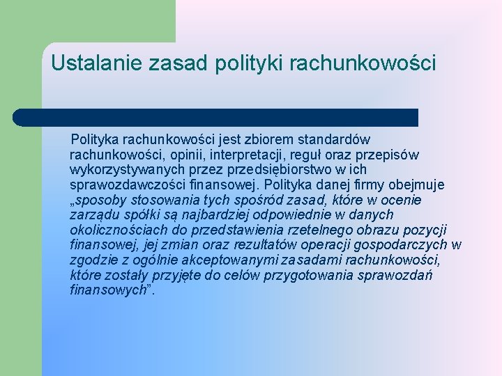 Ustalanie zasad polityki rachunkowości Polityka rachunkowości jest zbiorem standardów rachunkowości, opinii, interpretacji, reguł oraz