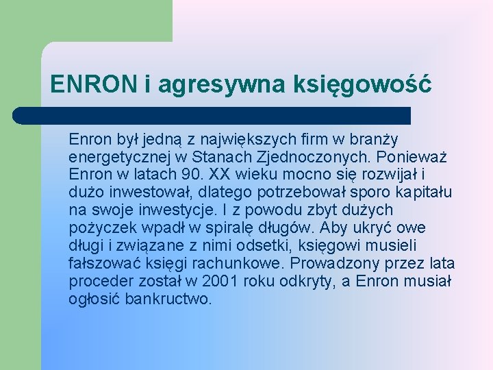 ENRON i agresywna księgowość Enron był jedną z największych firm w branży energetycznej w