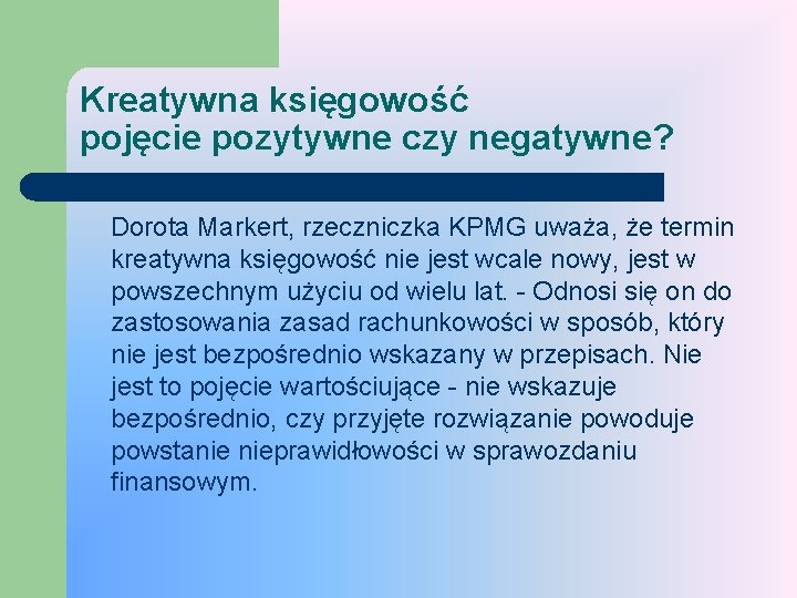 Kreatywna księgowość pojęcie pozytywne czy negatywne? Dorota Markert, rzeczniczka KPMG uważa, że termin kreatywna