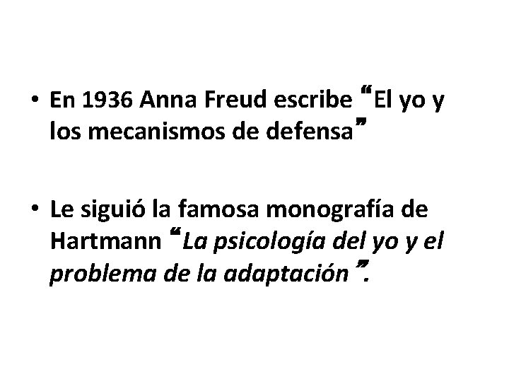  • En 1936 Anna Freud escribe “El yo y los mecanismos de defensa”