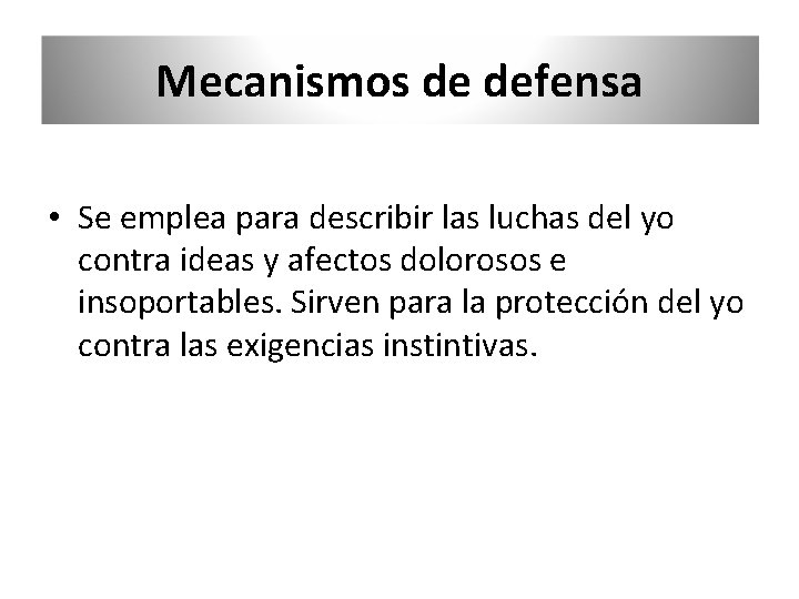 Mecanismos de defensa • Se emplea para describir las luchas del yo contra ideas