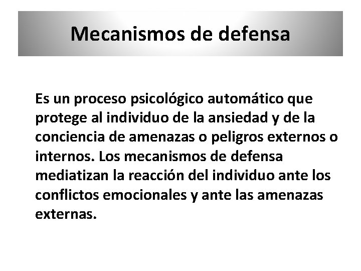 Mecanismos de defensa Es un proceso psicológico automático que protege al individuo de la