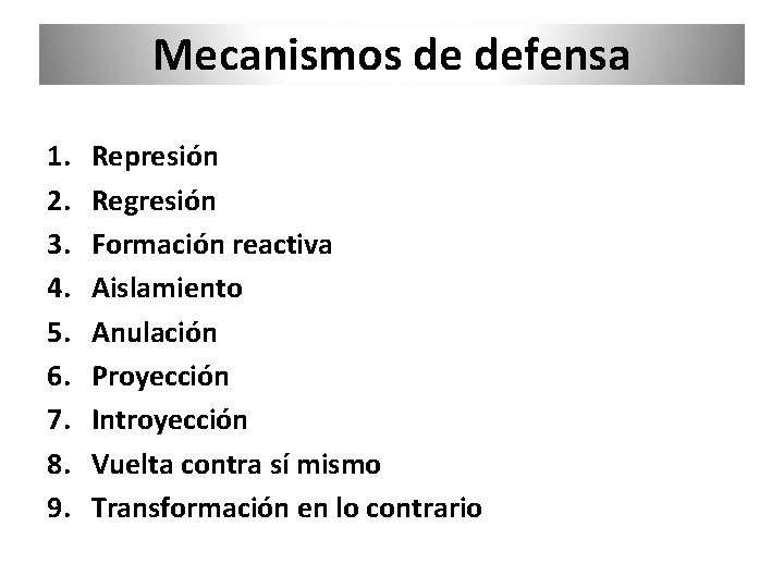Mecanismos de defensa 1. 2. 3. 4. 5. 6. 7. 8. 9. Represión Regresión