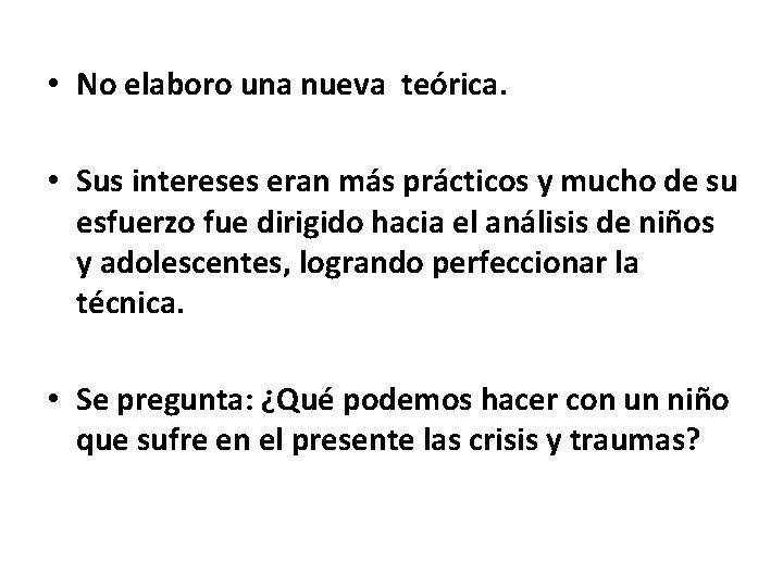  • No elaboro una nueva teórica. • Sus intereses eran más prácticos y