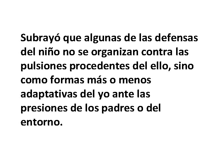 Subrayó que algunas de las defensas del niño no se organizan contra las pulsiones