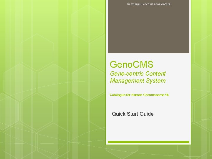 © Postgen. Tech © Pro. Content Geno. CMS Gene-centric Content Management System Catalogue for