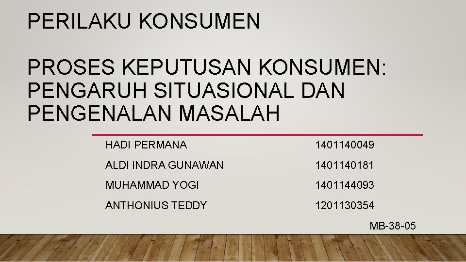 PERILAKU KONSUMEN PROSES KEPUTUSAN KONSUMEN: PENGARUH SITUASIONAL DAN PENGENALAN MASALAH HADI PERMANA 1401140049 ALDI