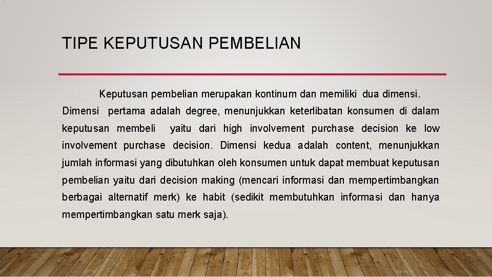TIPE KEPUTUSAN PEMBELIAN Keputusan pembelian merupakan kontinum dan memiliki dua dimensi. Dimensi pertama adalah