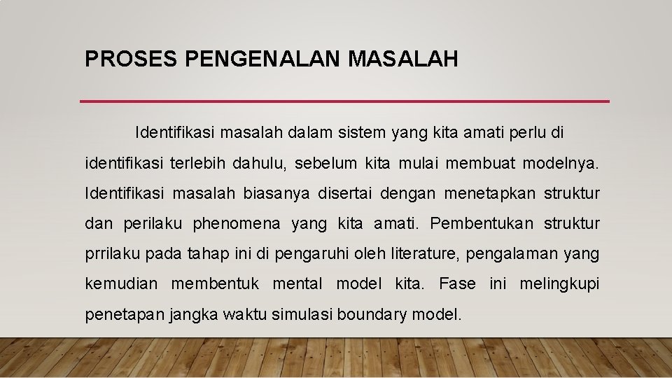 PROSES PENGENALAN MASALAH Identifikasi masalah dalam sistem yang kita amati perlu di identifikasi terlebih