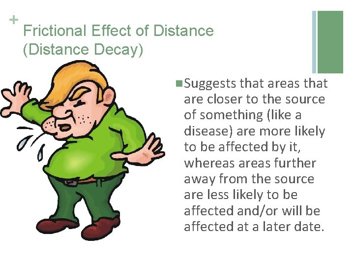 + Frictional Effect of Distance (Distance Decay) n Suggests that areas that are closer
