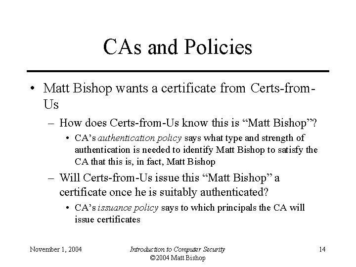 CAs and Policies • Matt Bishop wants a certificate from Certs-from. Us – How