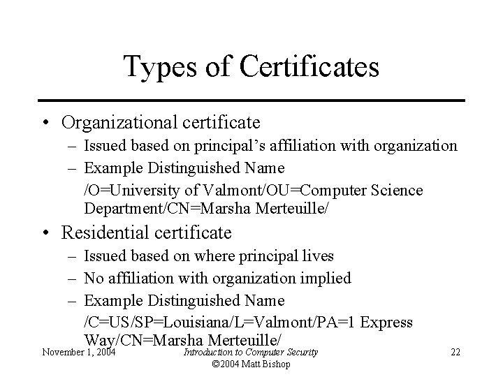 Types of Certificates • Organizational certificate – Issued based on principal’s affiliation with organization